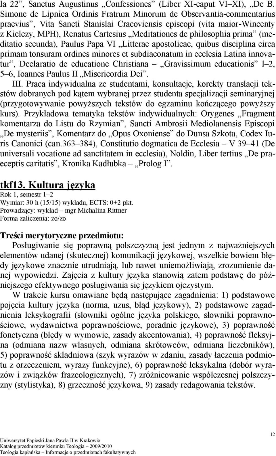 philosophia prima (meditatio secunda), Paulus Papa VI Litterae apostolicae, quibus disciplina circa primam tonsuram ordines minores et subdiaconatum in ecclesia Latina innovatur, Declaratio de