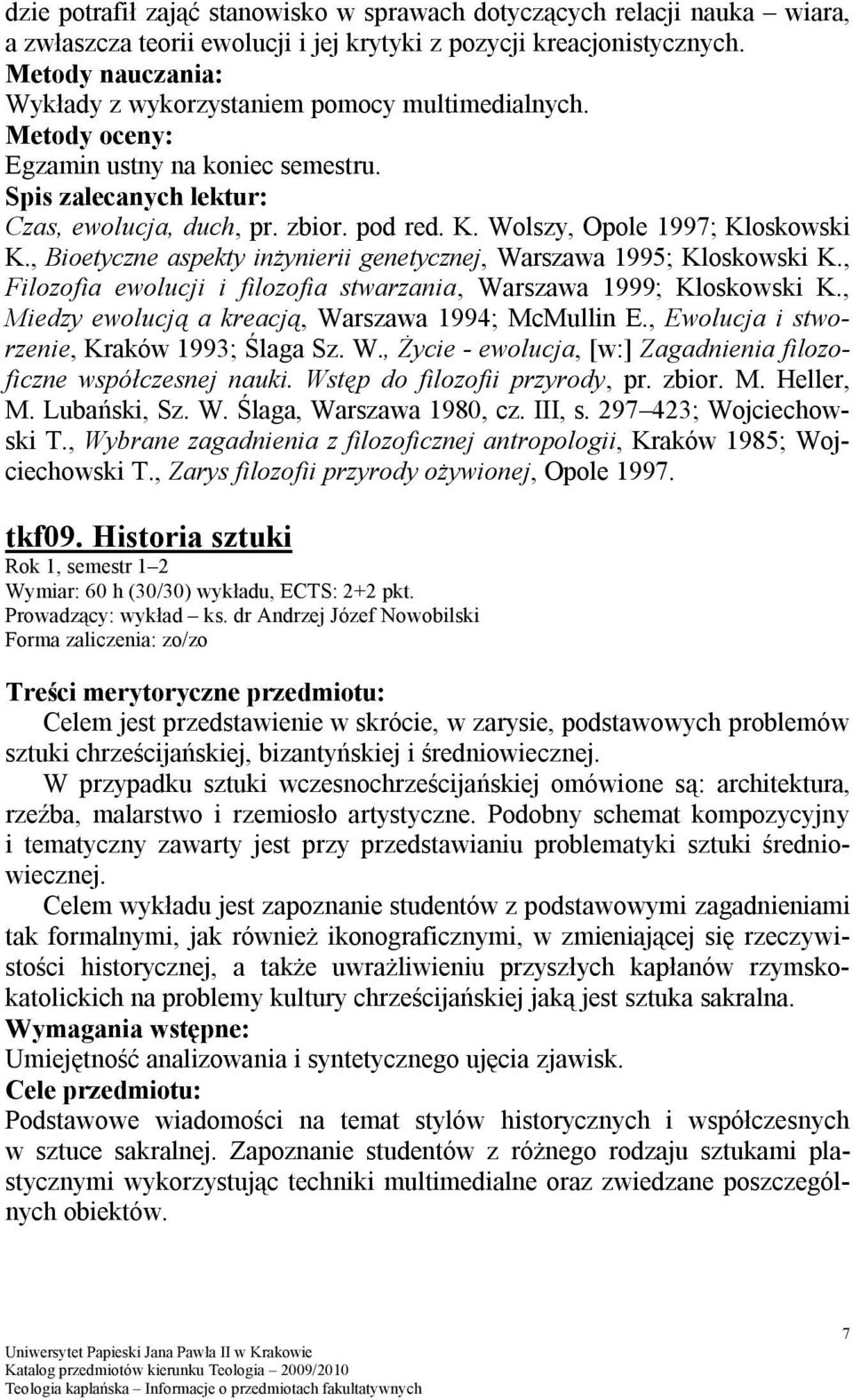 , Bioetyczne aspekty inżynierii genetycznej, Warszawa 1995; Kloskowski K., Filozofia ewolucji i filozofia stwarzania, Warszawa 1999; Kloskowski K.