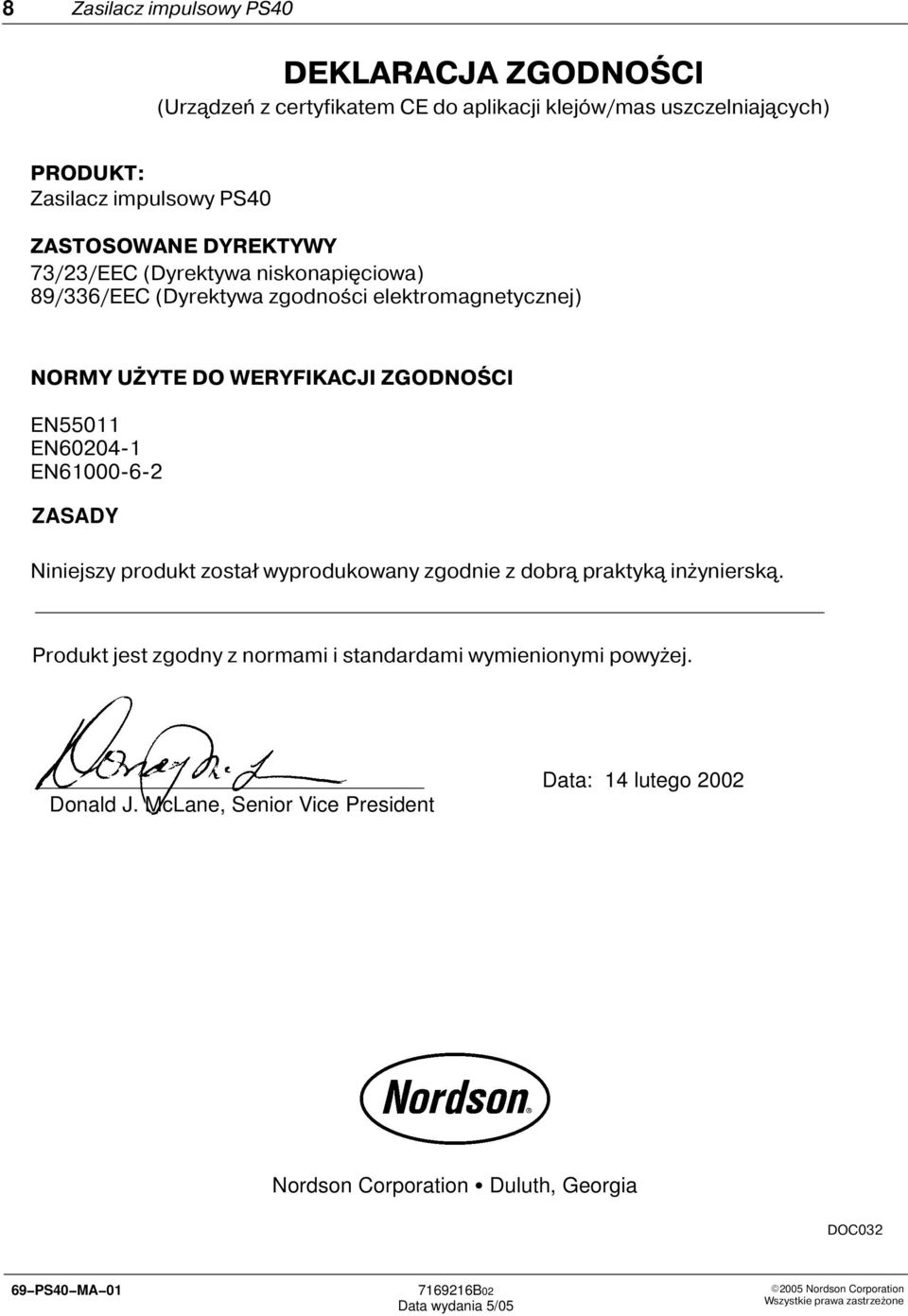 EN60204-1 EN61000 6 2 ZASADY Niniejszy produkt został wyprodukowany zgodnie z dobrą praktyką inżynierską.