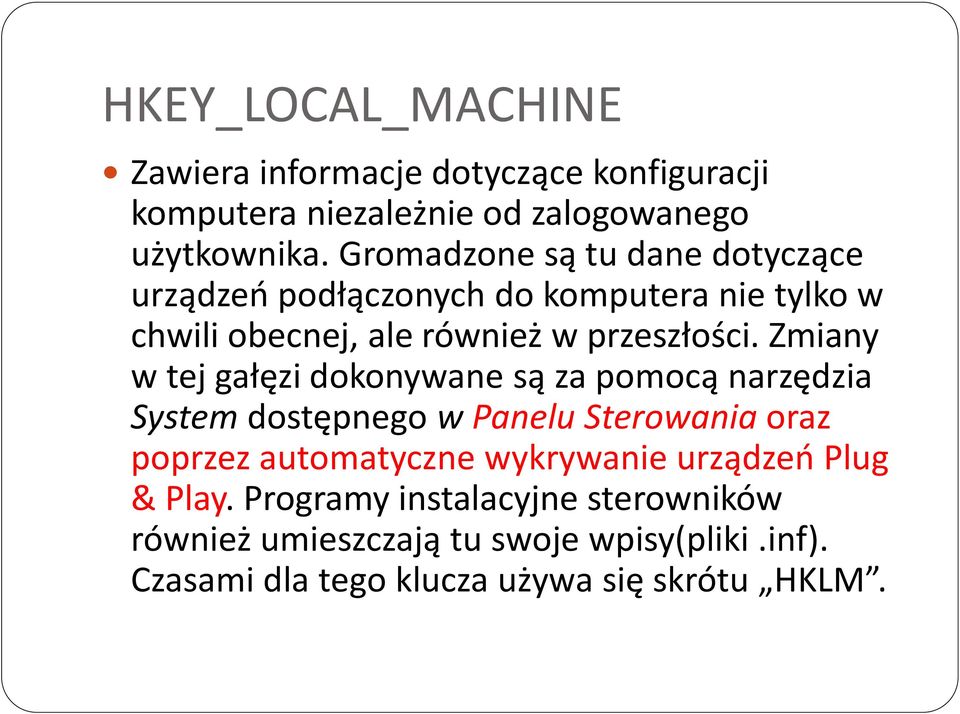 Zmiany w tej gałęzi dokonywane są za pomocą narzędzia System dostępnego w Panelu Sterowania oraz poprzez automatyczne