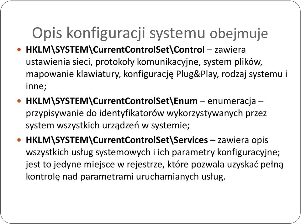 identyfikatorów wykorzystywanych przez system wszystkich urządzeo w systemie; HKLM\SYSTEM\CurrentControlSet\Services zawiera opis wszystkich