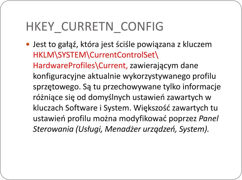 Są tu przechowywane tylko informacje różniące się od domyślnych ustawieo zawartych w kluczach Software i