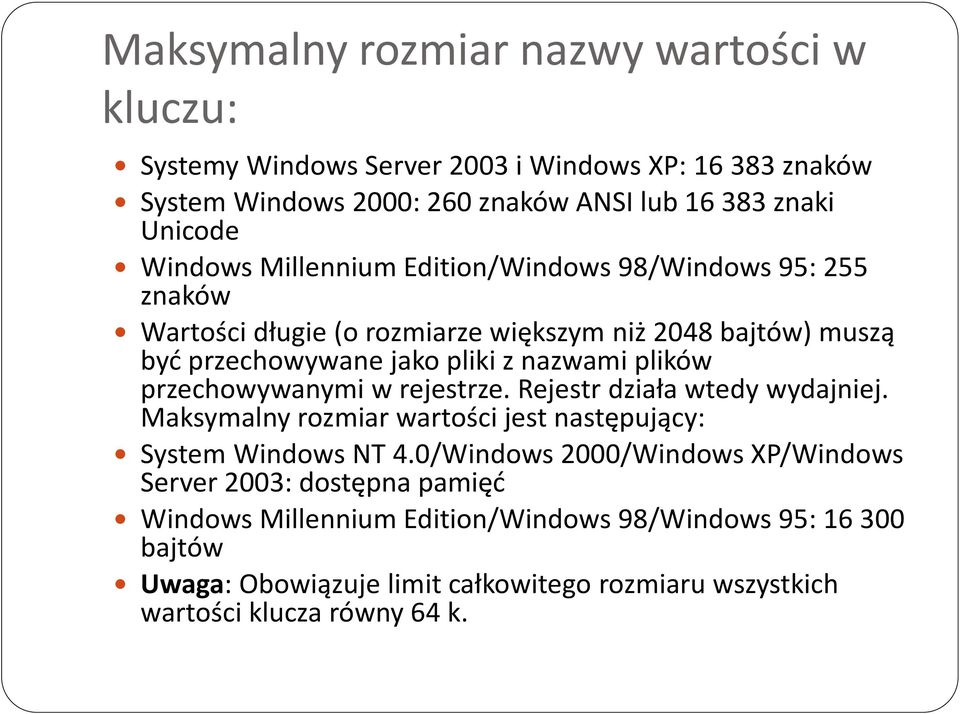 plików przechowywanymi w rejestrze. Rejestr działa wtedy wydajniej. Maksymalny rozmiar wartości jest następujący: System Windows NT 4.