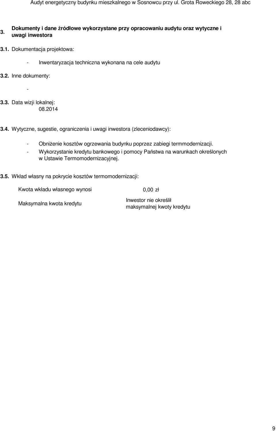 3.4. Wytyczne, sugestie, ograniczenia i uwagi inwestora (zleceniodawcy): - Obniżenie kosztów ogrzewania budynku poprzez zabiegi termmodernizacji.