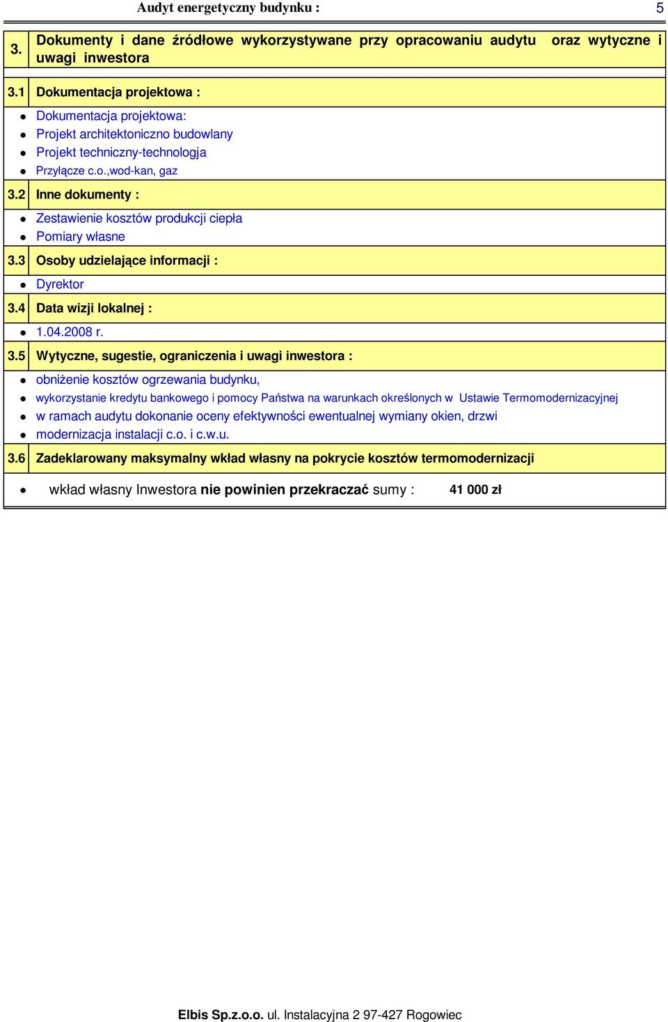 Osoby udzielające informacji :. Data wizji lokalnej :. Wytyczne, sugestie, ograniczenia i uwagi inwestora :.