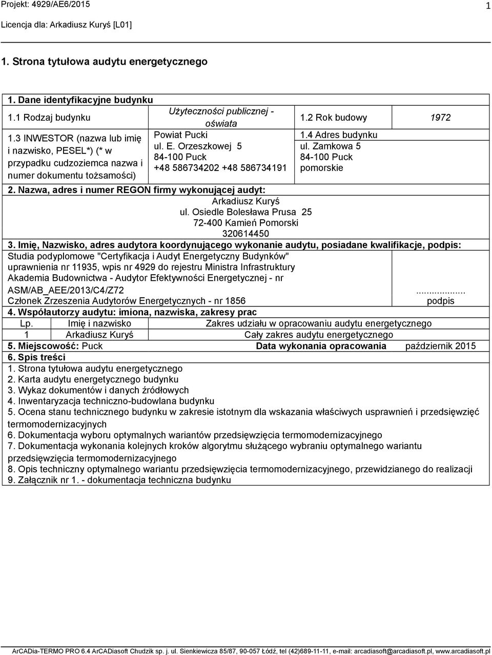 Zamkowa 5 84-100 Puck 84-100 Puck przypadku cudzoziemca nazwa i +48 5867340 +48 586734191 pomorskie numer dokumentu tożsamości). Nazwa, adres i numer REGON firmy wykonującej audyt: Arkadiusz Kuryś ul.
