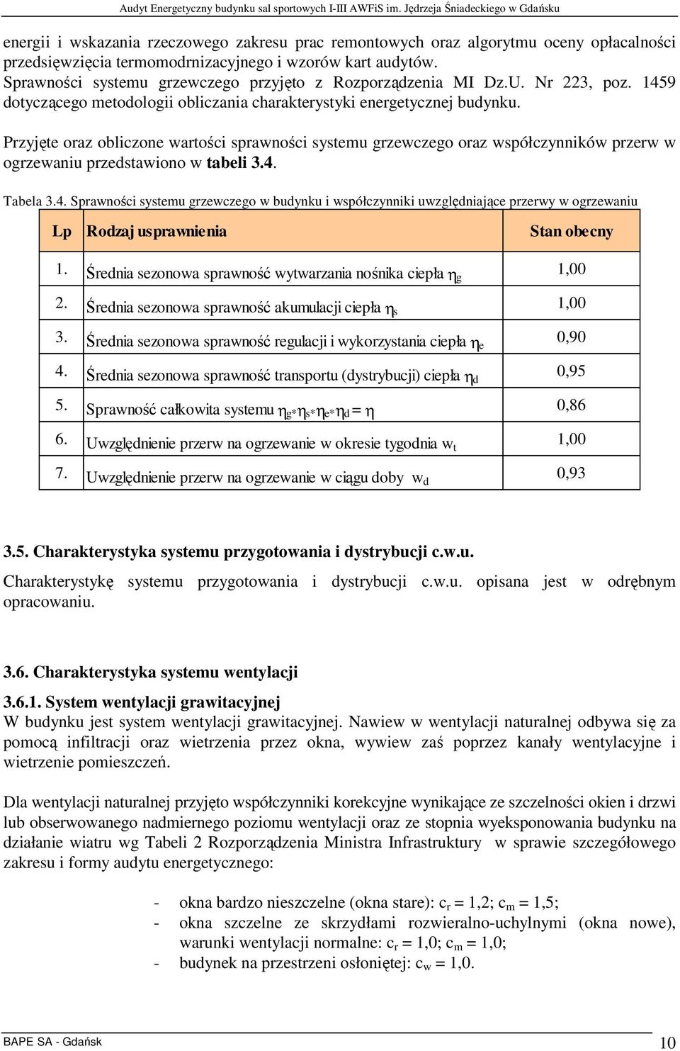 Przyjęte oraz obliczone wartości sprawności systemu grzewczego oraz współczynników przerw w ogrzewaniu przedstawiono w tabeli 3.4.