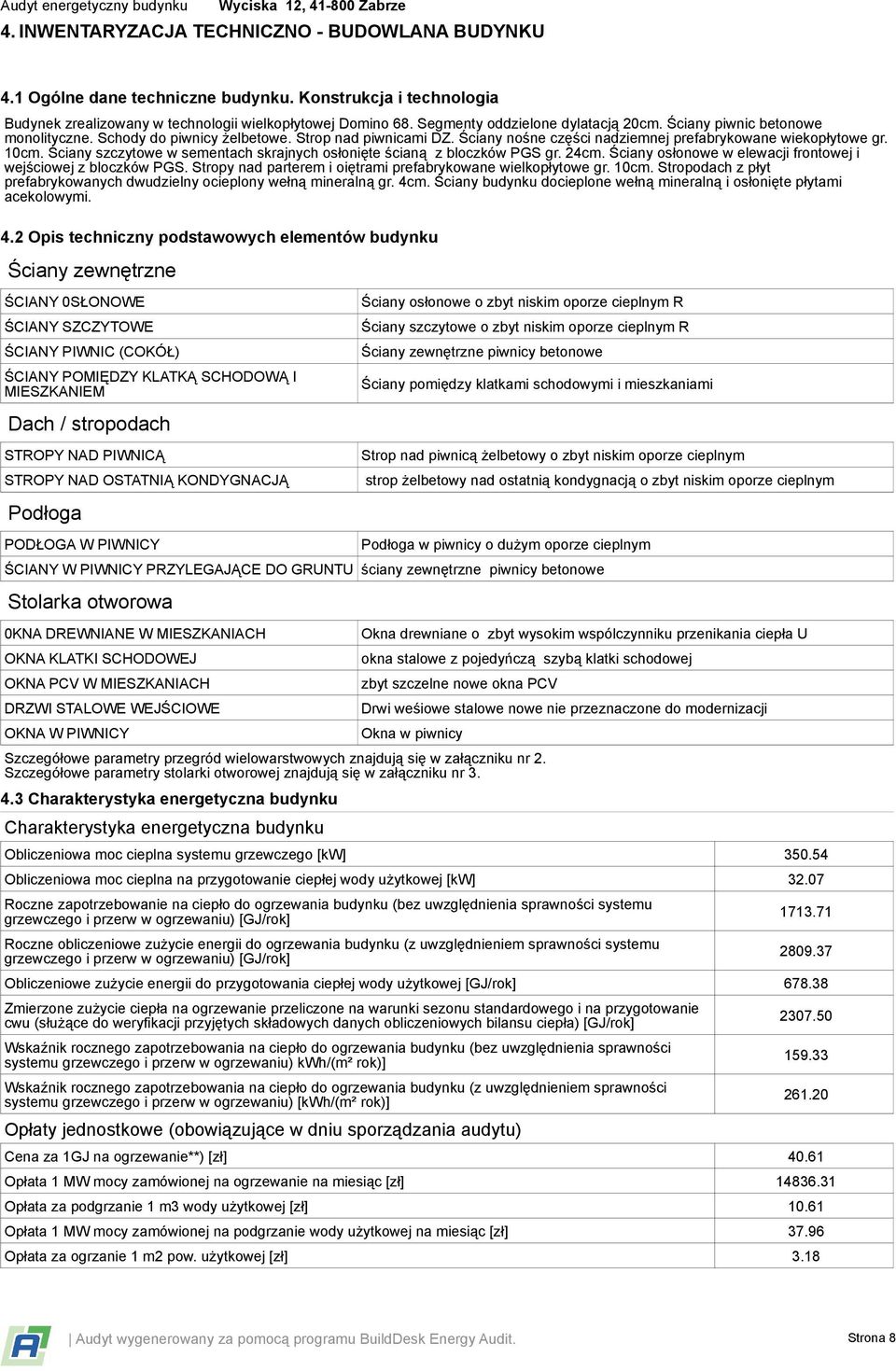 Ściany szczytowe w sementach skrajnych osłonięte ścianą z bloczków PGS gr. 24cm. Ściany osłonowe w elewacji frontowej i wejściowej z bloczków PGS.