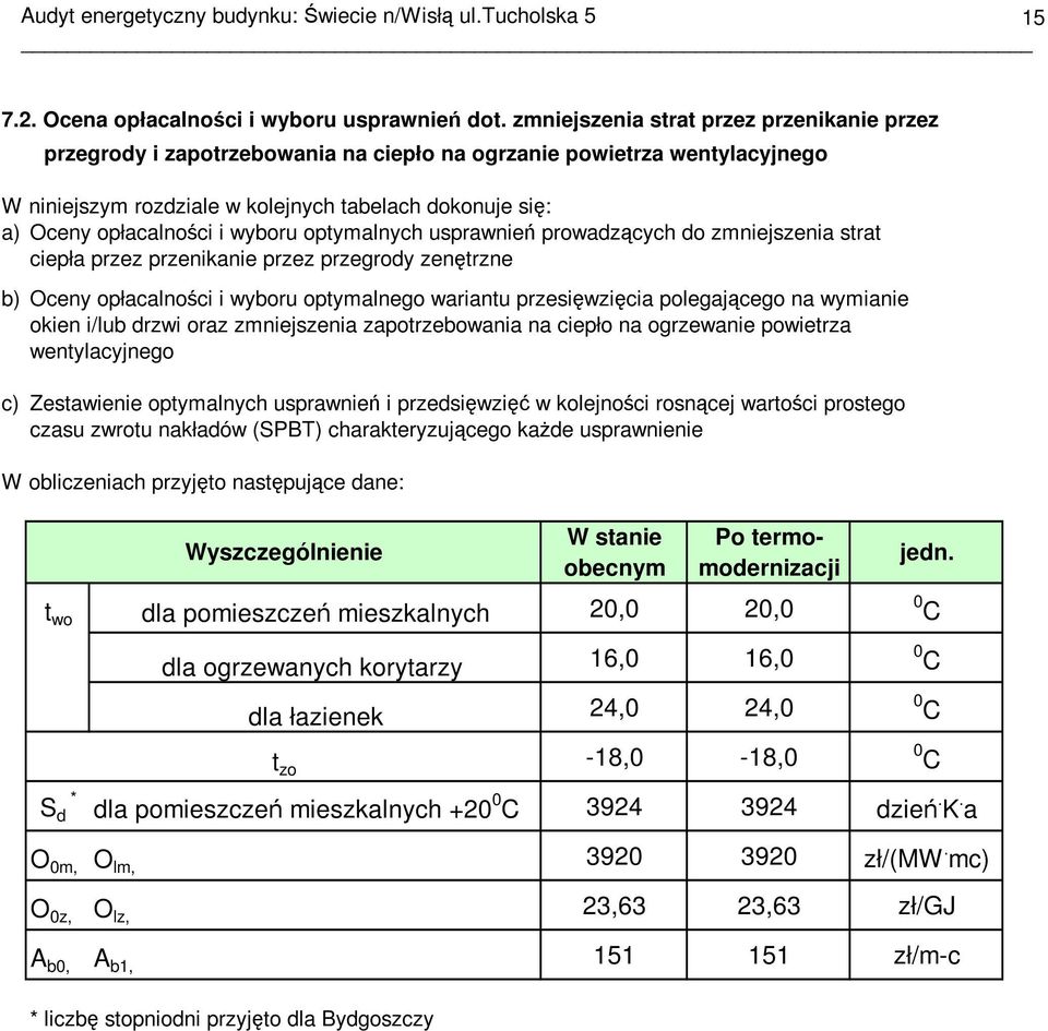 wyboru optymalnych usprawnień prowadzących do zmniejszenia strat ciepła przez przenikanie przez przegrody zenętrzne b) Oceny opłacalności i wyboru optymalnego wariantu przesięwzięcia polegającego na