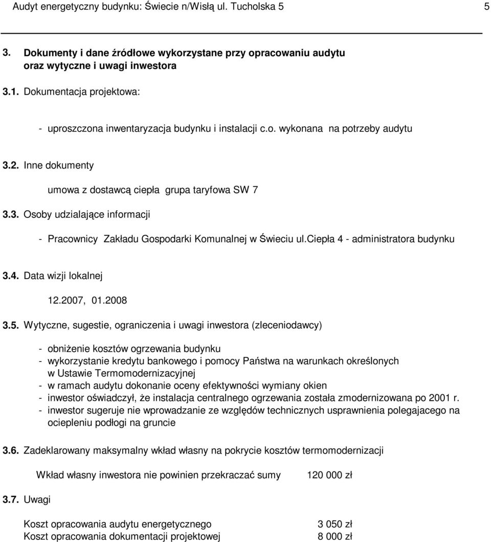 ciepła 4 - administratora budynku 3.4. Data wizji lokalnej 12.2007, 01.2008 3.5.