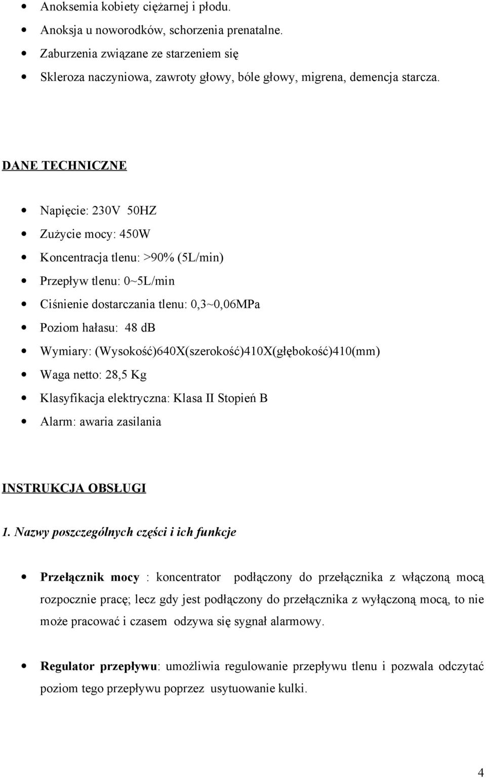 (Wysokość)640X(szerokość)410X(głębokość)410(mm) Waga netto: 28,5 Kg Klasyfikacja elektryczna: Klasa II Stopień B Alarm: awaria zasilania INSTRUKCJA OBSŁUGI 1.