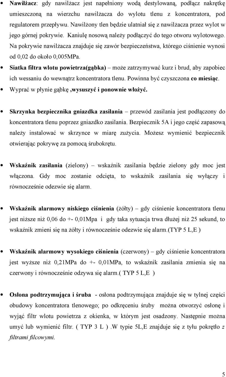 Na pokrywie nawilżacza znajduje się zawór bezpieczeństwa, którego ciśnienie wynosi od 0,02 do około 0,005MPa.