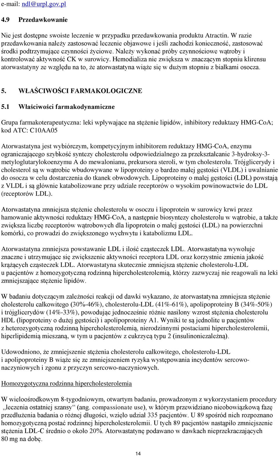 Należy wykonać próby czynnościowe wątroby i kontrolować aktywność CK w surowicy.