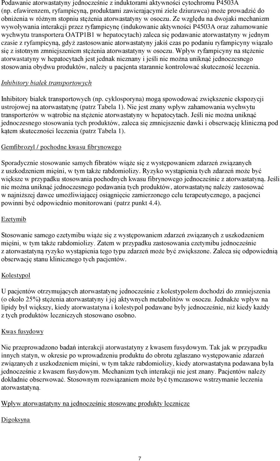 Ze względu na dwojaki mechanizm wywoływania interakcji przez ryfampicynę (indukowanie aktywności P4503A oraz zahamowanie wychwytu transportera OATP1B1 w hepatocytach) zaleca się podawanie