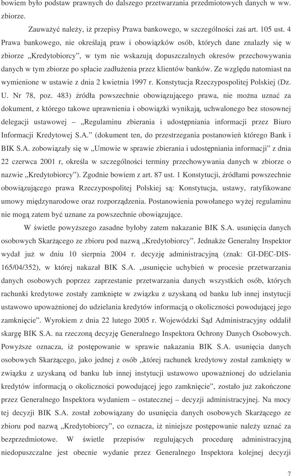 zadłuenia przez klientów banków. Ze wzgldu natomiast na wymienione w ustawie z dnia 2 kwietnia 1997 r. Konstytucja Rzeczypospolitej Polskiej (Dz. U. Nr 78, poz.