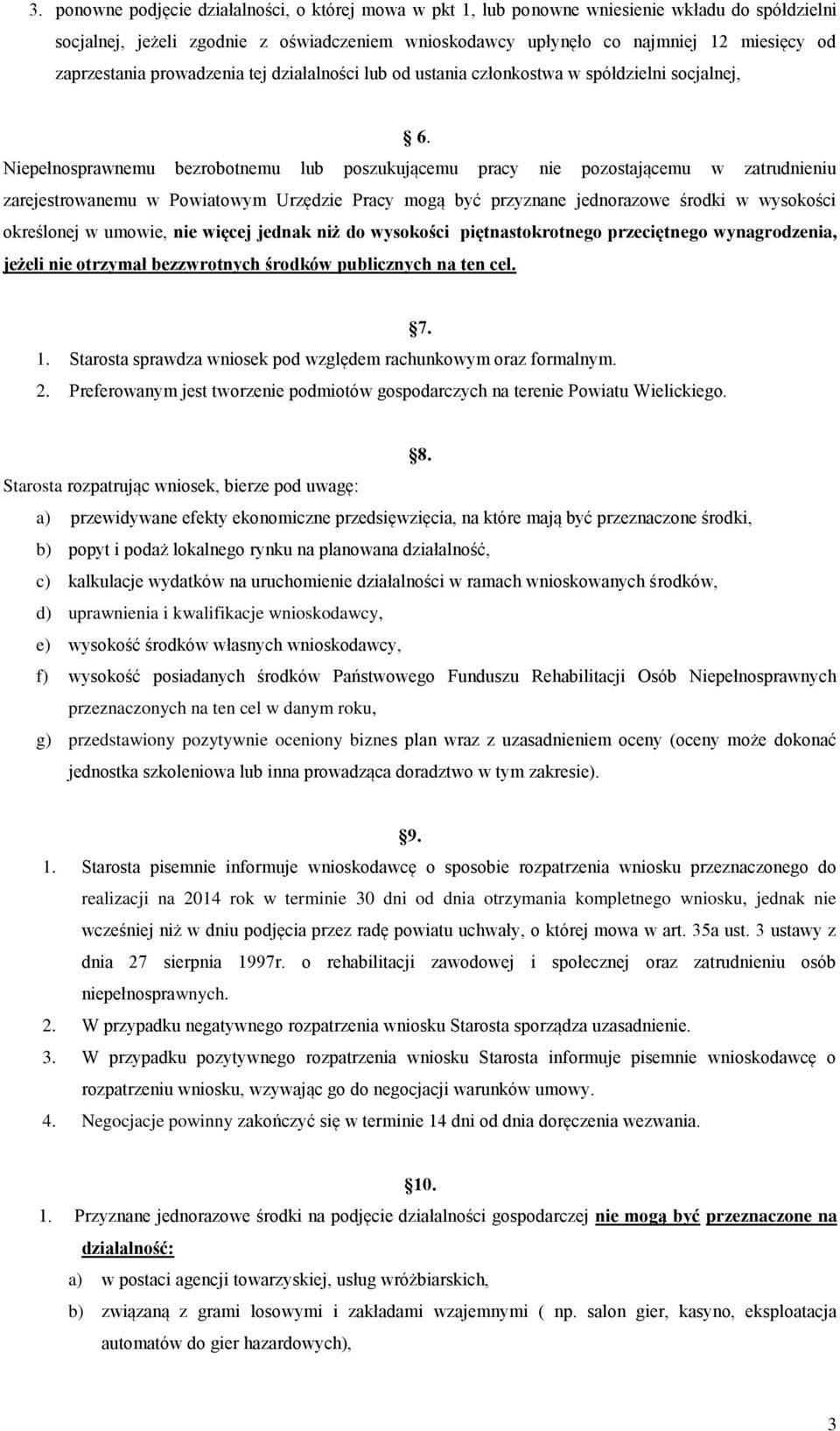 Niepełnosprawnemu bezrobotnemu lub poszukującemu pracy nie pozostającemu w zatrudnieniu zarejestrowanemu w Powiatowym Urzędzie Pracy mogą być przyznane jednorazowe środki w wysokości określonej w