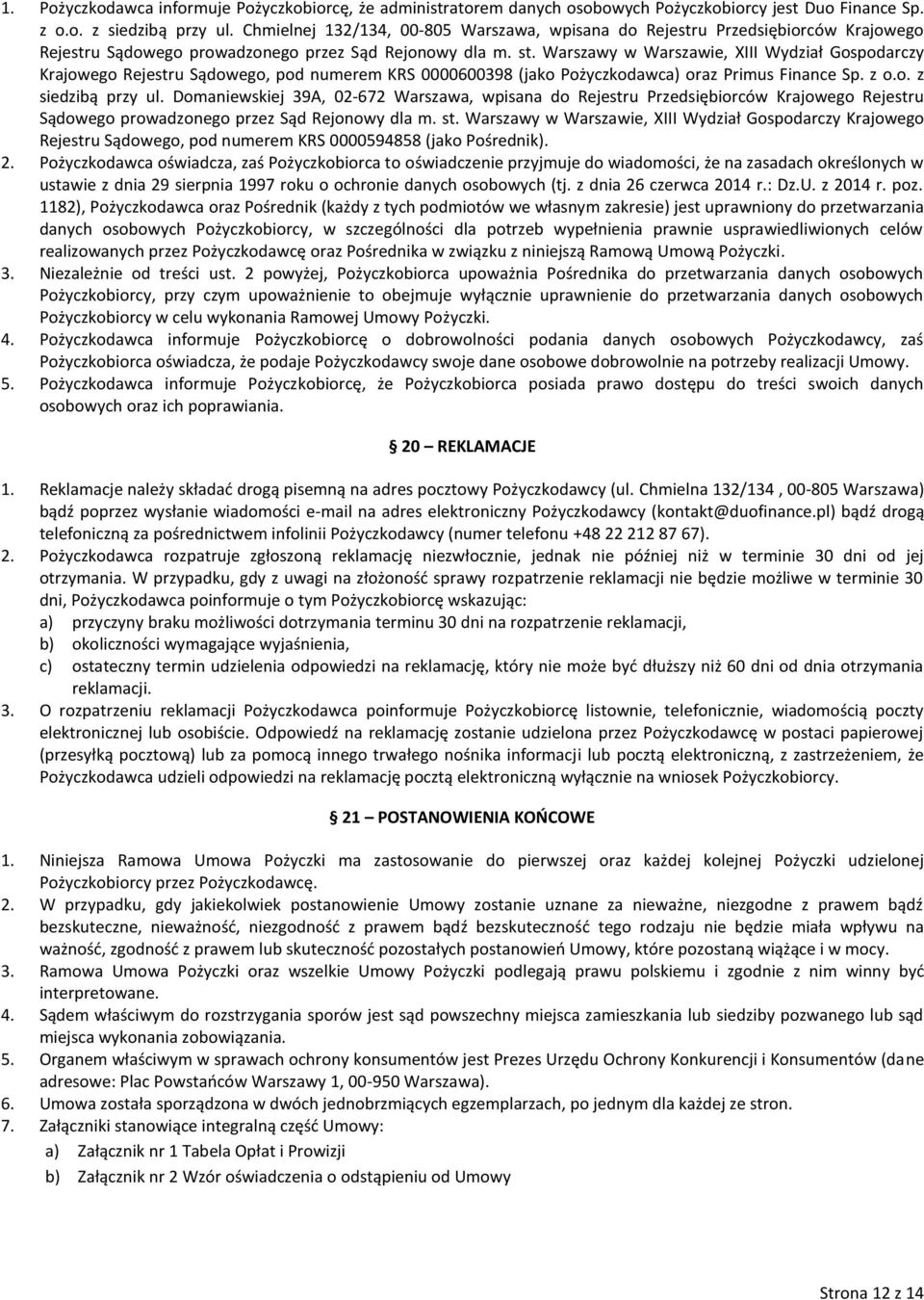 Warszawy w Warszawie, XIII Wydział Gospodarczy Krajowego Rejestru Sądowego, pod numerem KRS 0000600398 (jako Pożyczkodawca) oraz Primus Finance Sp. z o.o. z siedzibą przy ul.