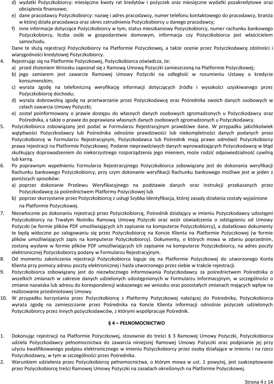 mieszkaniowy Pożyczkobiorcy, numer rachunku bankowego Pożyczkobiorcy, liczba osób w gospodarstwie domowym, informacja czy Pożyczkobiorca jest właścicielem samochodu.