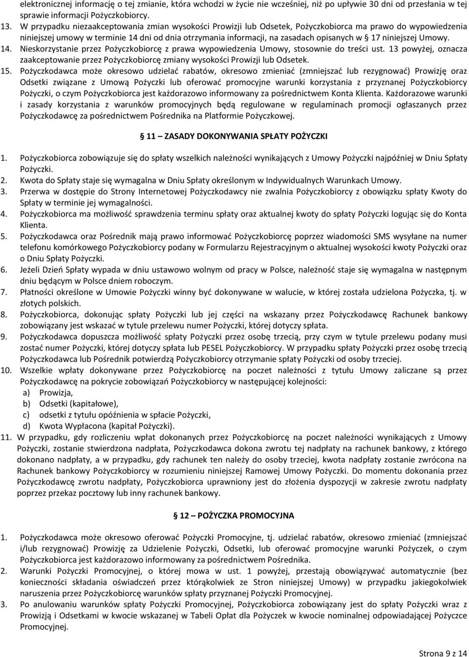 17 niniejszej Umowy. 14. Nieskorzystanie przez Pożyczkobiorcę z prawa wypowiedzenia Umowy, stosownie do treści ust.