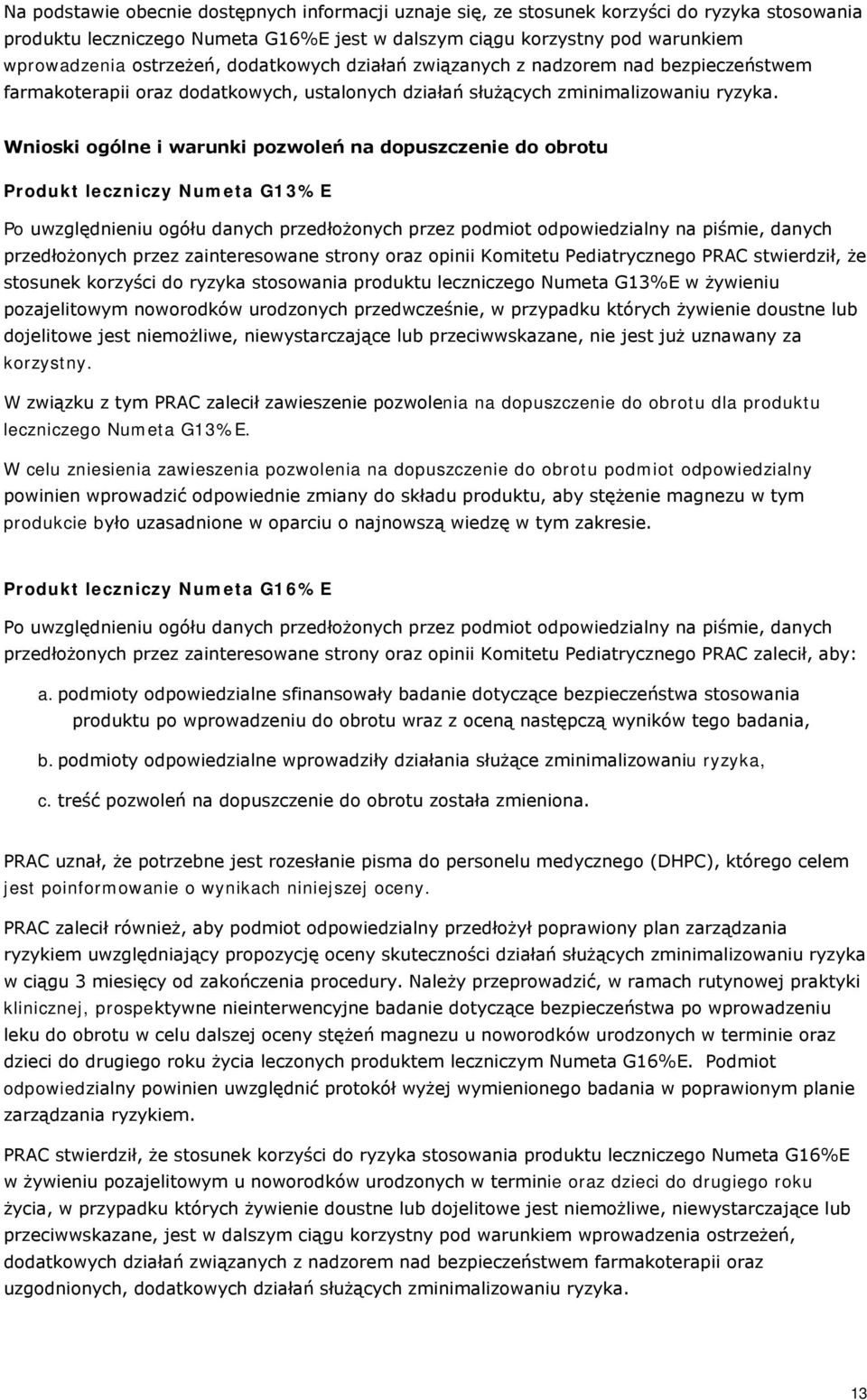 Wnioski ogólne i warunki pozwoleń na dopuszczenie do obrotu Produkt leczniczy Numeta G13%E Po uwzględnieniu ogółu danych przedłożonych przez podmiot odpowiedzialny na piśmie, danych przedłożonych