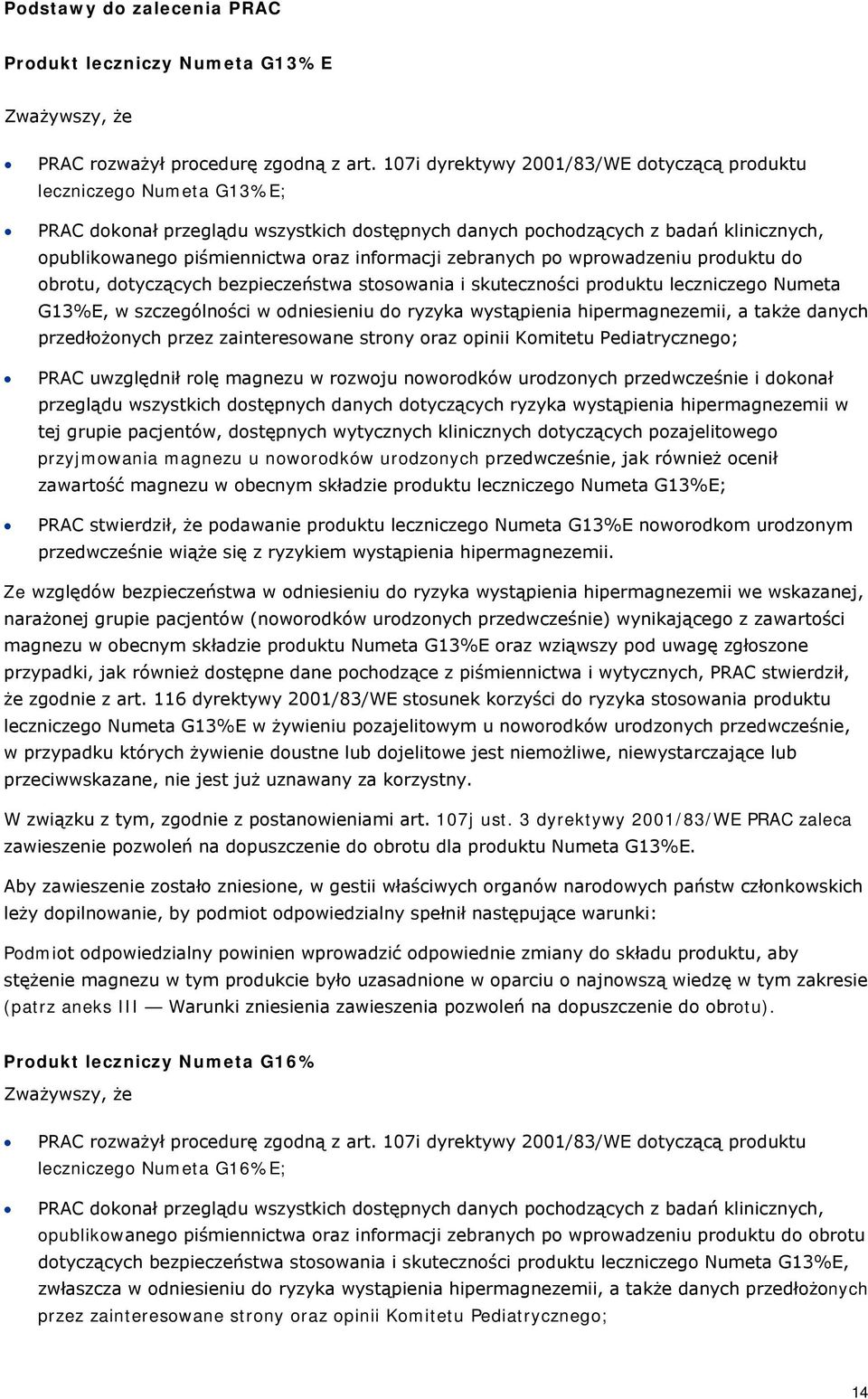 informacji zebranych po wprowadzeniu produktu do obrotu, dotyczących bezpieczeństwa stosowania i skuteczności produktu leczniczego Numeta G13%E, w szczególności w odniesieniu do ryzyka wystąpienia