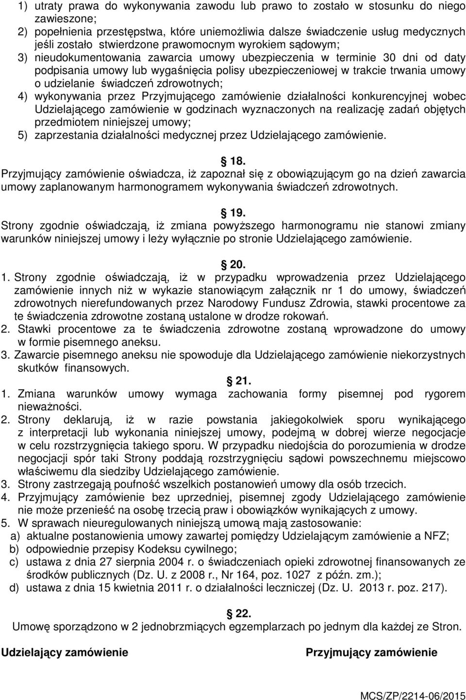 o udzielanie świadczeń zdrowotnych; 4) wykonywania przez Przyjmującego zamówienie działalności konkurencyjnej wobec Udzielającego zamówienie w godzinach wyznaczonych na realizację zadań objętych