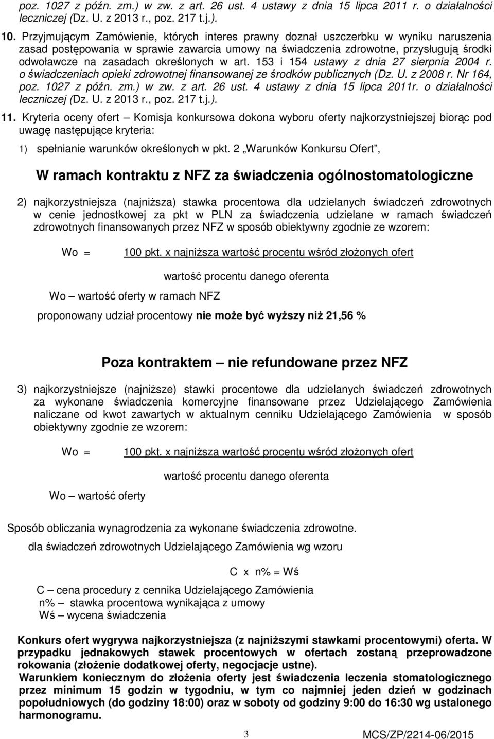 Przyjmującym Zamówienie, których interes prawny doznał uszczerbku w wyniku naruszenia zasad postępowania w sprawie zawarcia umowy na świadczenia zdrowotne, przysługują środki odwoławcze na zasadach