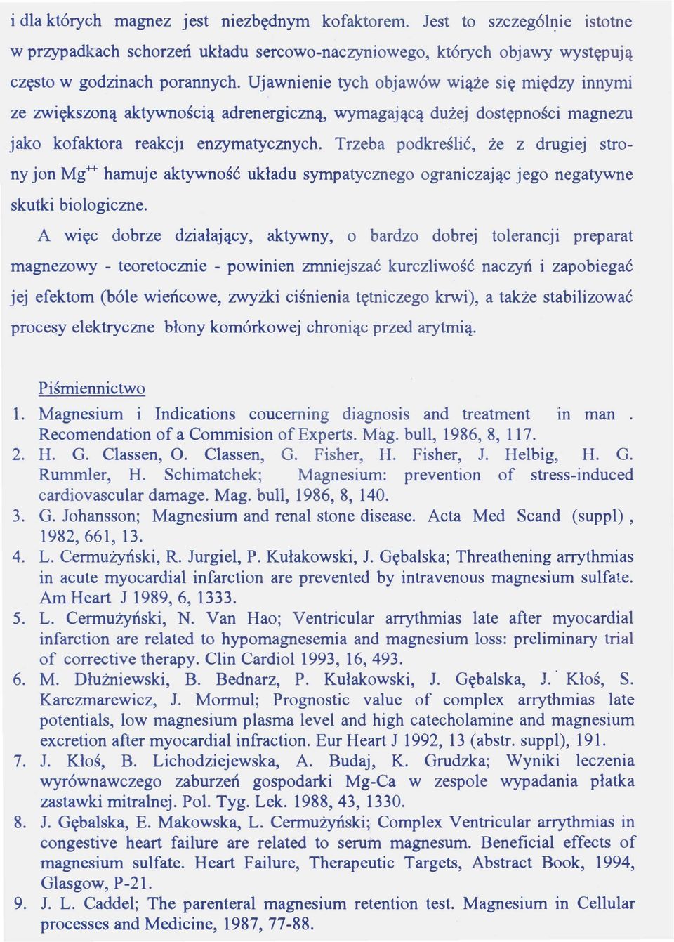 Trzeba podkreślić, że z drugiej strony jon Mg++-hamuje aktywność układu sympatycznego ograniczając jego negatywne skutki biologiczne.