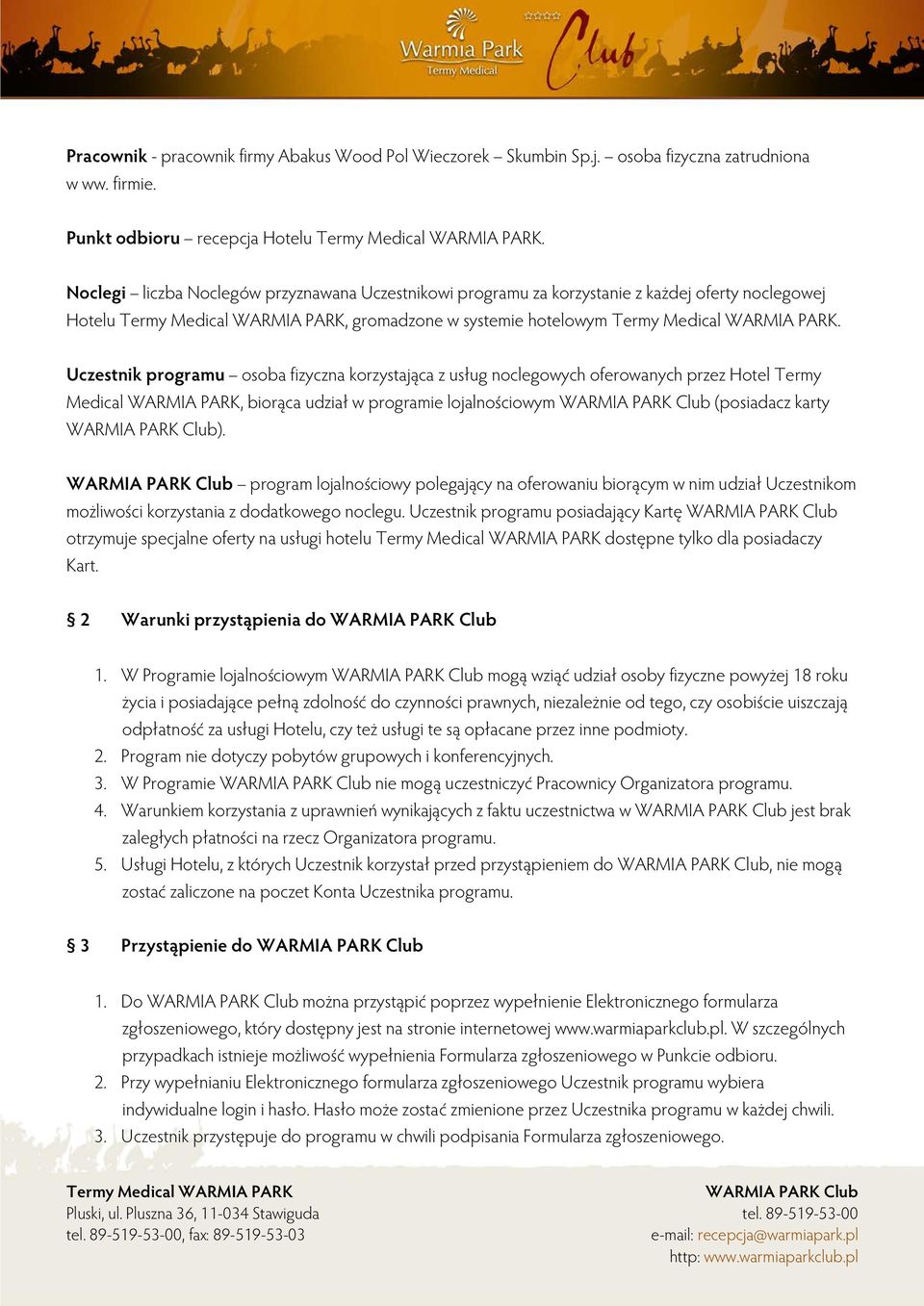 Uczestnik programu osoba fizyczna korzystająca z usług noclegowych oferowanych przez Hotel Termy Medical WARMIA PARK, biorąca udział w programie lojalnościowym (posiadacz karty ).
