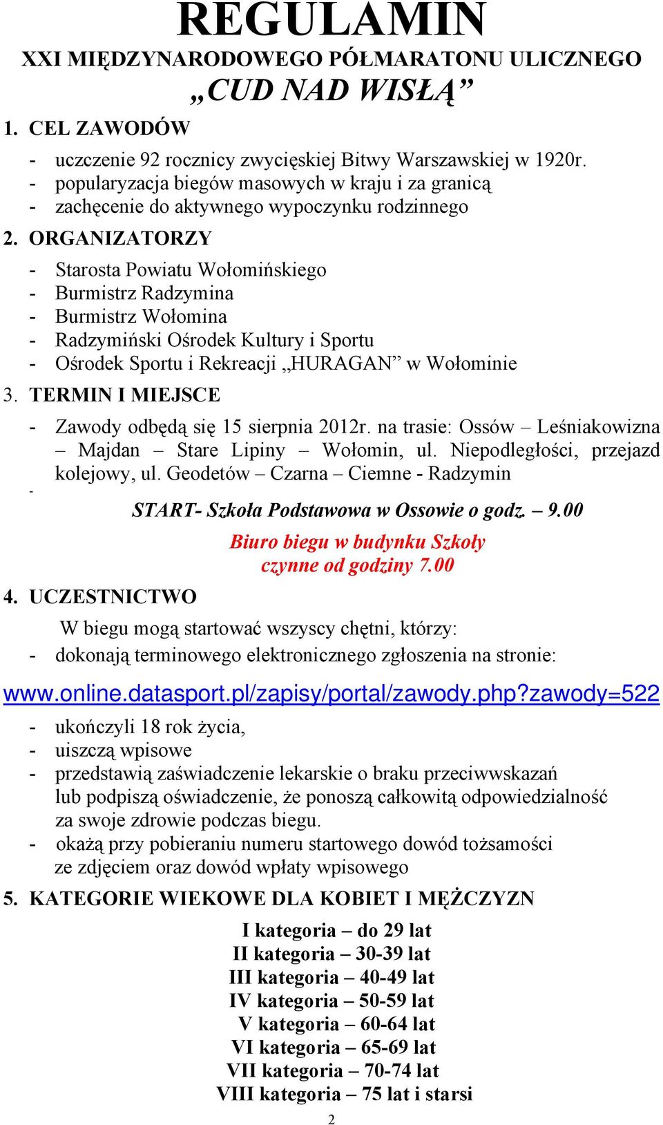 ORGANIZATORZY - Starosta Powiatu Wołomińskiego - Burmistrz Radzymina - Burmistrz Wołomina - Radzymiński Ośrodek Kultury i Sportu - Ośrodek Sportu i Rekreacji HURAGAN w Wołominie 3.