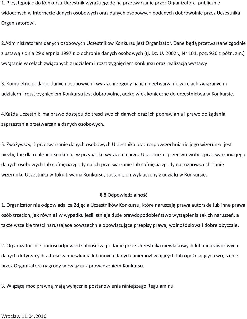 , Nr 101, poz. 926 z póżn. zm.) wyłącznie w celach związanych z udziałem i rozstrzygnięciem Konkursu oraz realizacją wystawy 3.