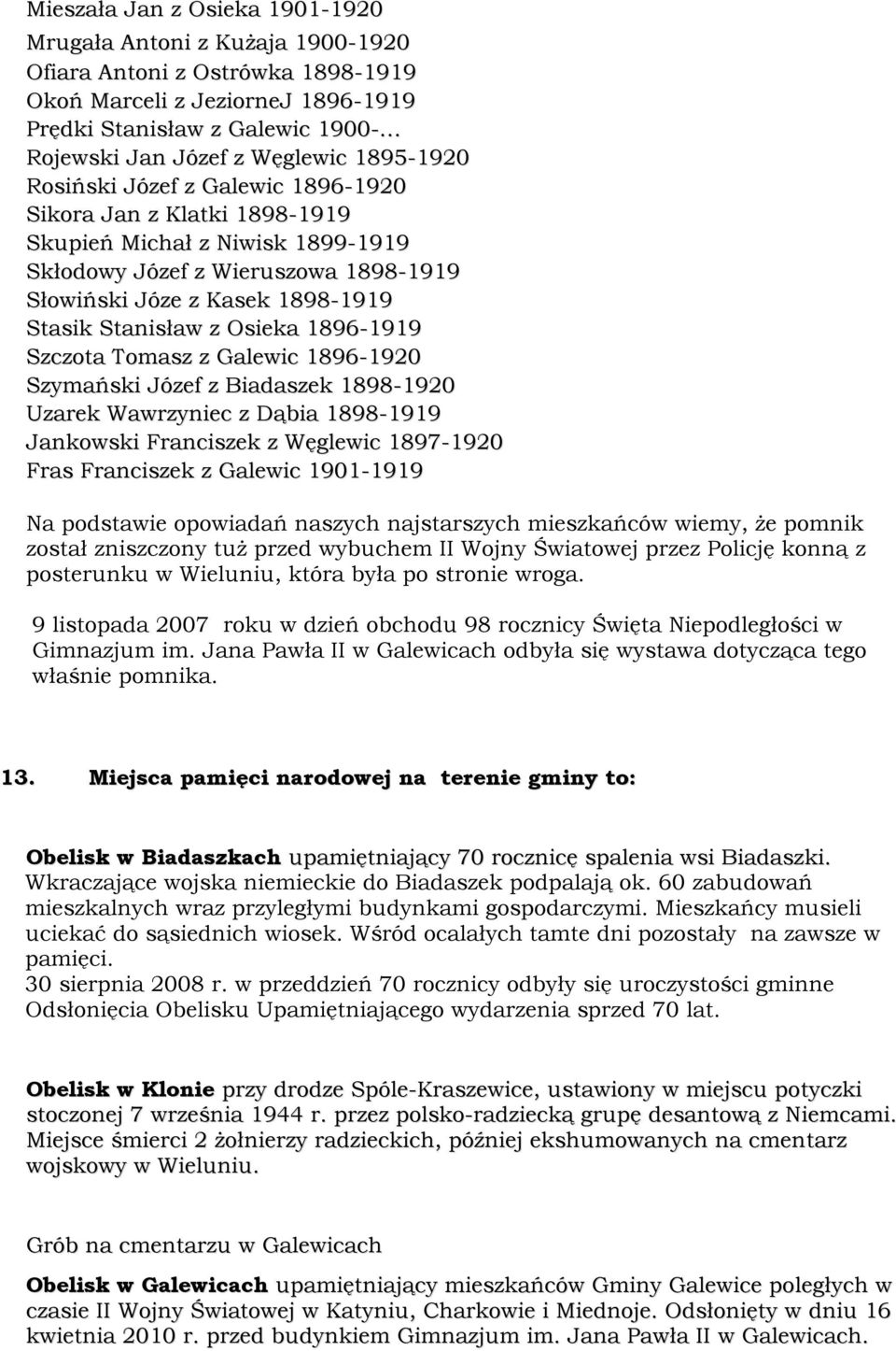 Osieka 1896-1919 Szczota Tomasz z Galewic 1896-1920 Szymański Józef z Biadaszek 1898-1920 Uzarek Wawrzyniec z Dąbia 1898-1919 Jankowski Franciszek z Węglewic 1897-1920 Fras Franciszek z Galewic