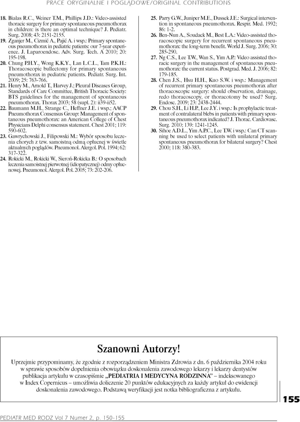 K.Y., Lan L.C.L., Tam P.K.H.: Thoracoscopic bullectomy for primary spontaneous pneumothorax in pediatric patients. Pediatr. Surg. Int. 2009; 25: 763 766. 21. Henry M., Arnold T., Harvey J.