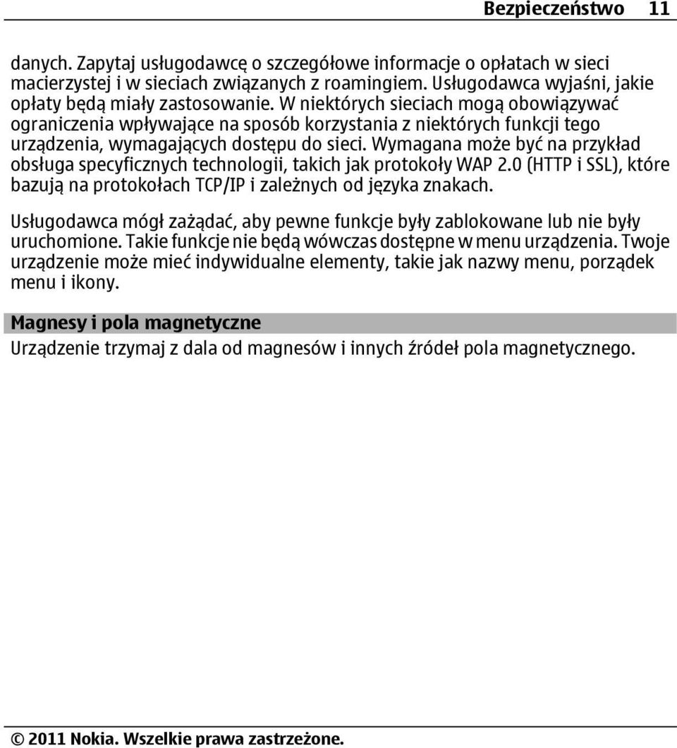 Wymagana może być na przykład obsługa specyficznych technologii, takich jak protokoły WAP 2.0 (HTTP i SSL), które bazują na protokołach TCP/IP i zależnych od języka znakach.