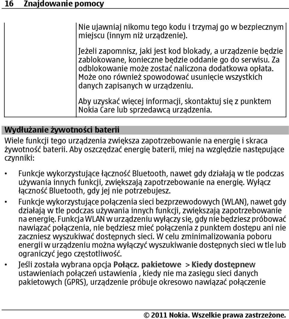 Może ono również spowodować usunięcie wszystkich danych zapisanych w urządzeniu. Aby uzyskać więcej informacji, skontaktuj się z punktem Nokia Care lub sprzedawcą urządzenia.