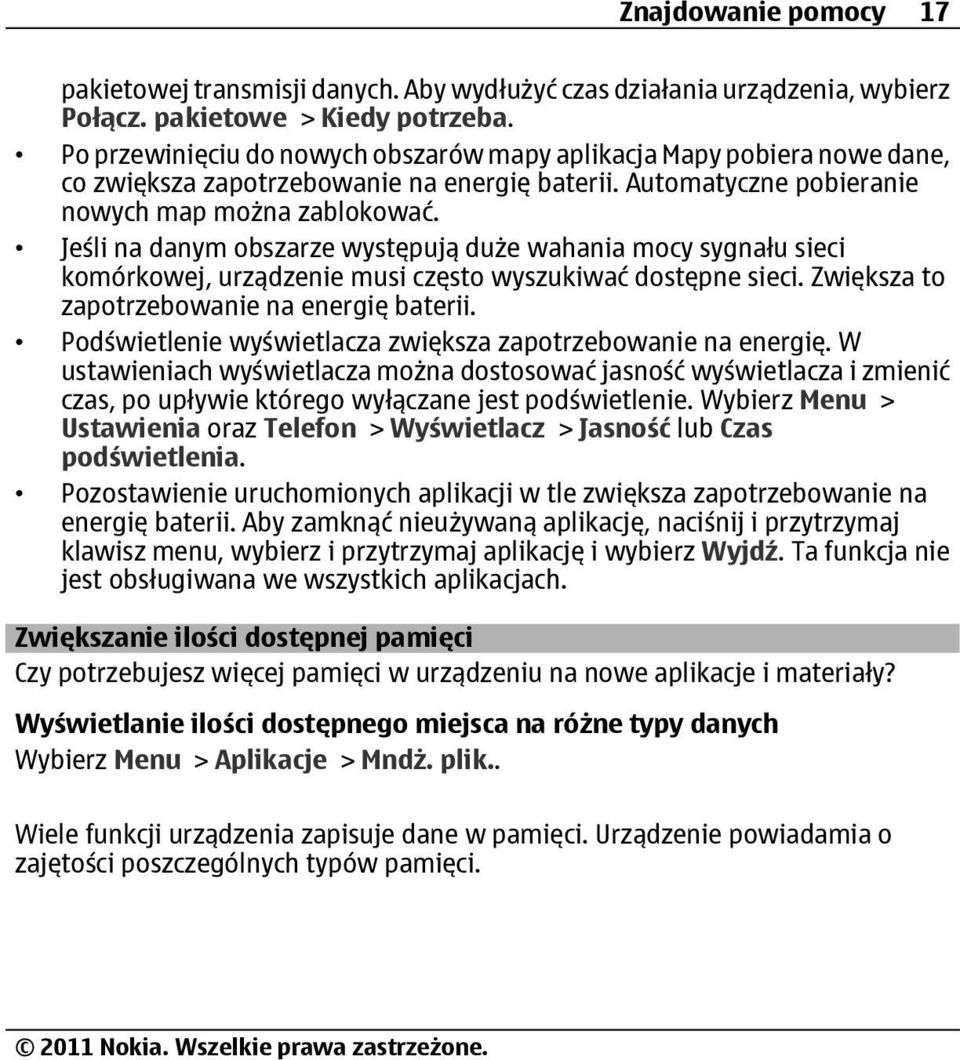 Jeśli na danym obszarze występują duże wahania mocy sygnału sieci komórkowej, urządzenie musi często wyszukiwać dostępne sieci. Zwiększa to zapotrzebowanie na energię baterii.