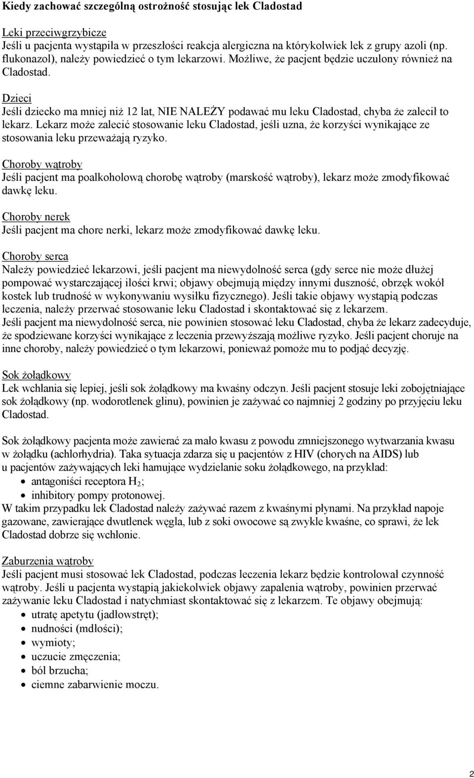 Dzieci Jeśli dziecko ma mniej niż 12 lat, NIE NALEŻY podawać mu leku Cladostad, chyba że zalecił to lekarz.