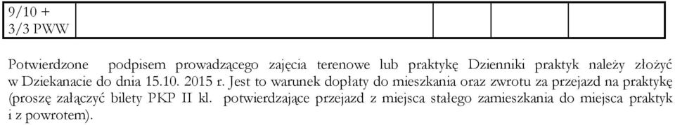 Jest to warunek dopłaty do mieszkania oraz zwrotu za przejazd na praktykę (proszę