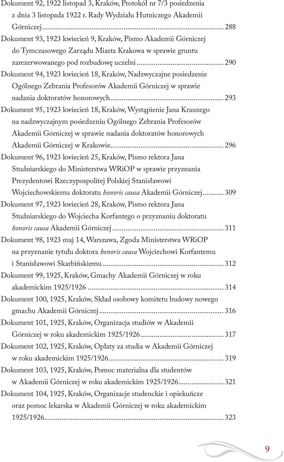 .. 290 Dokument 94, 1923 kwiecień 18, Kraków, Nadzwyczajne posiedzenie Ogólnego Zebrania Profesorów Akademii Górniczej w sprawie nadania doktoratów honorowych.