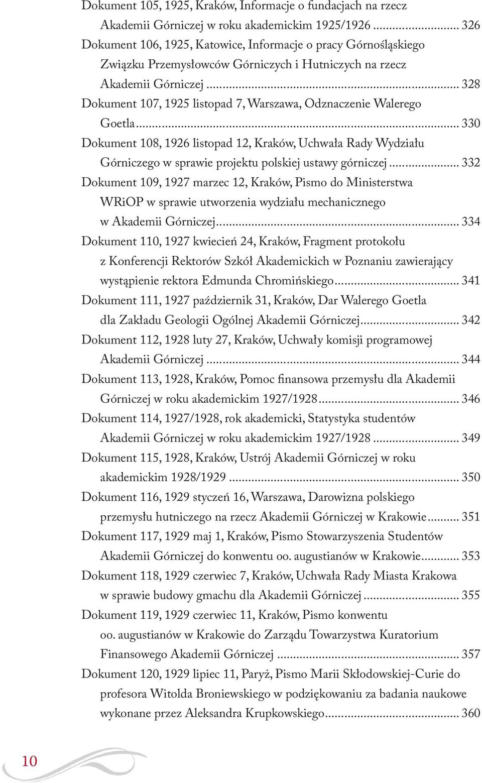 .. 328 Dokument 107, 1925 listopad 7, Warszawa, Odznaczenie Walerego Goetla... 330 Dokument 108, 1926 listopad 12, Kraków, Uchwała Rady Wydziału Górniczego w sprawie projektu polskiej ustawy górniczej.