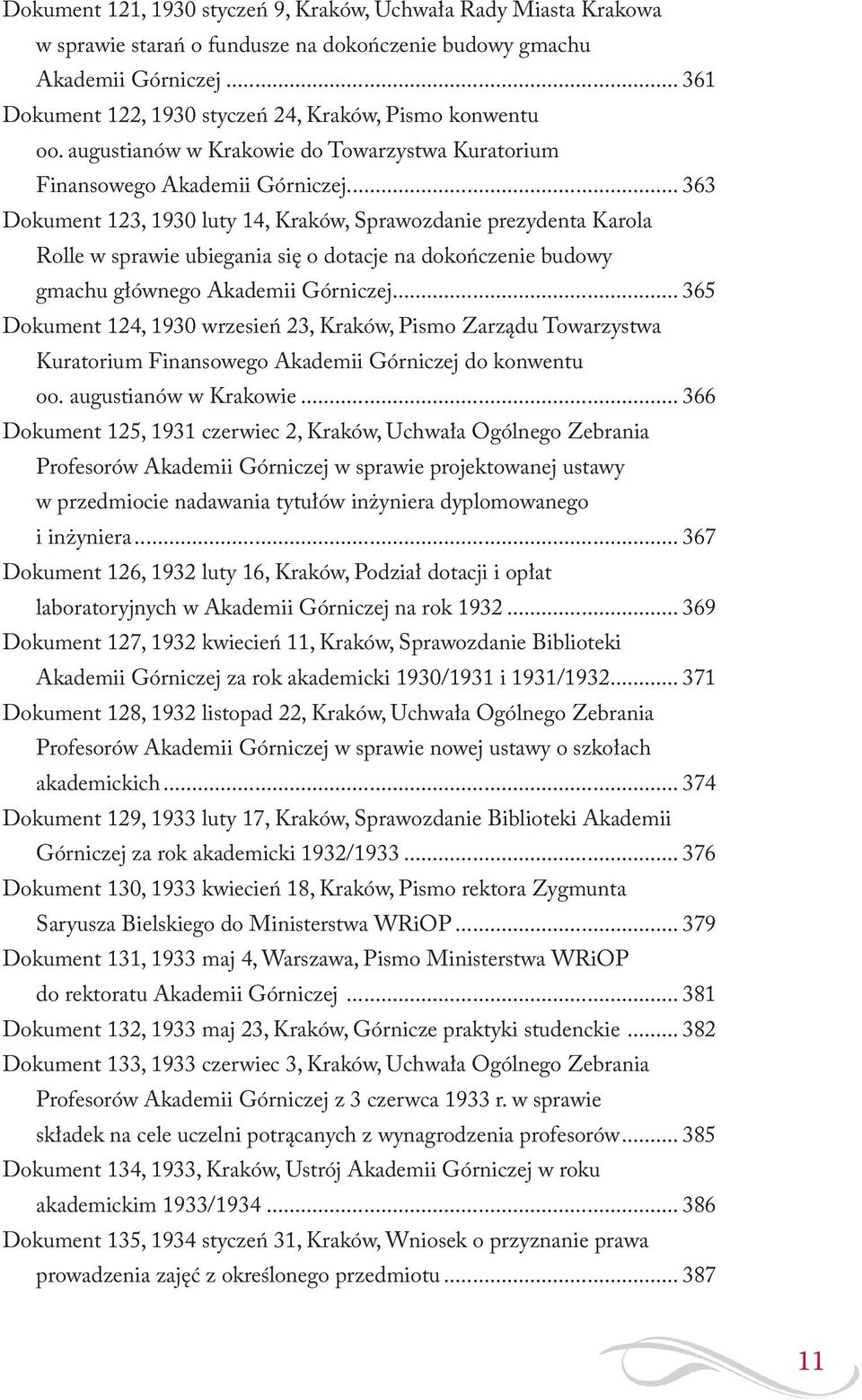 .. 363 Dokument 123, 1930 luty 14, Kraków, Sprawozdanie prezydenta Karola Rolle w sprawie ubiegania się o dotacje na dokończenie budowy gmachu głównego Akademii Górniczej.