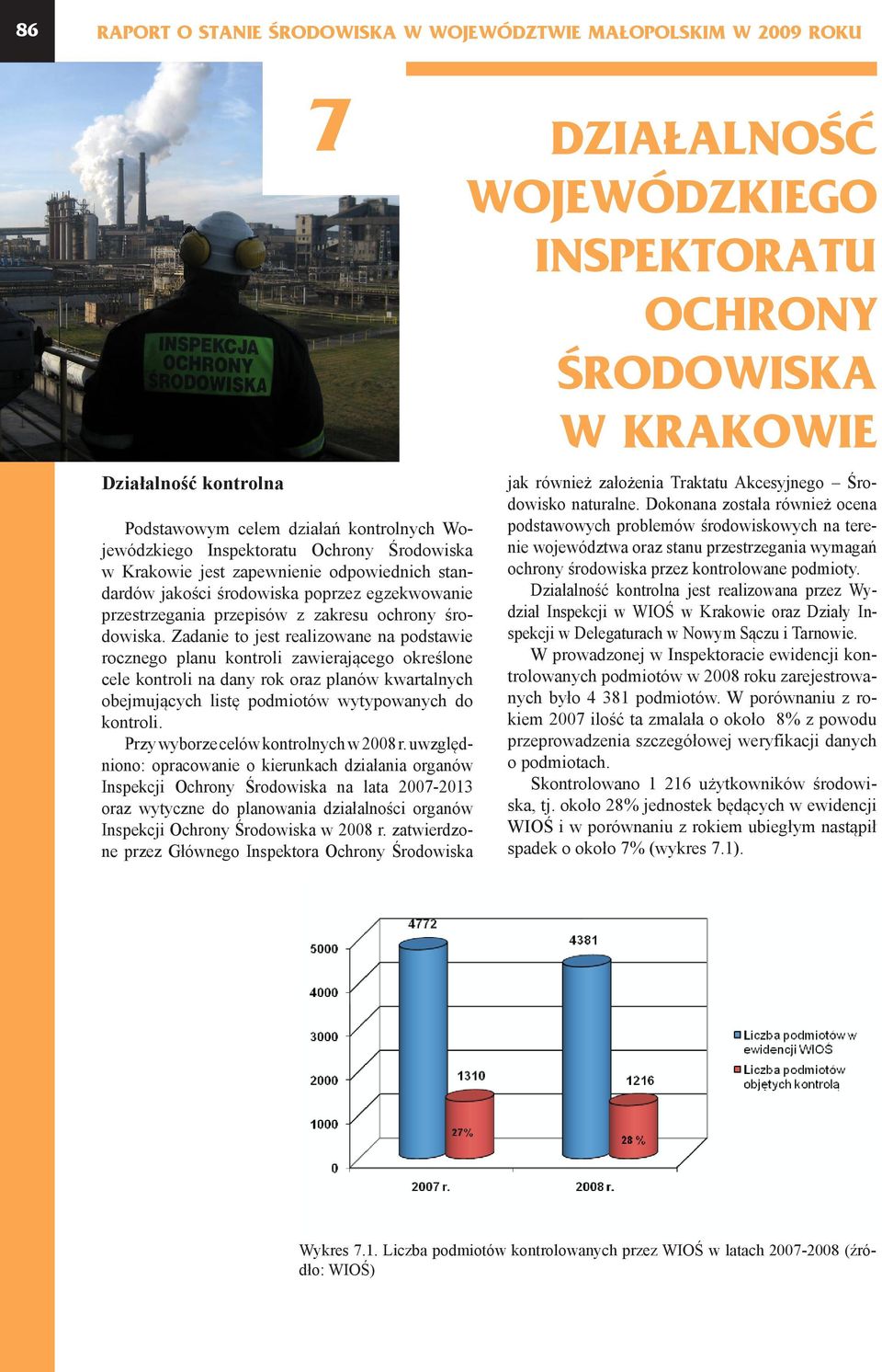 Zadanie to jest realizowane na podstawie rocznego planu kontroli zawierającego określone cele kontroli na dany rok oraz planów kwartalnych obejmujących listę podmiotów wytypowanych do kontroli.