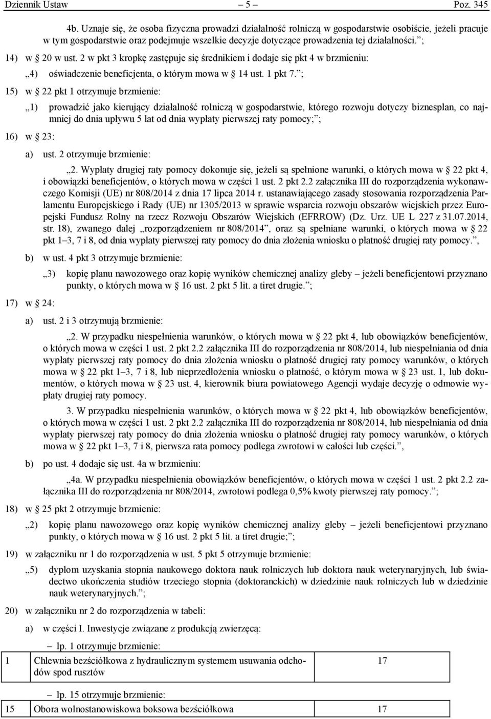 ; 14) w 20 w ust. 2 w pkt 3 kropkę zastępuje się średnikiem i dodaje się pkt 4 w brzmieniu: 4) oświadczenie beneficjenta, o którym mowa w 14 ust. 1 pkt 7.