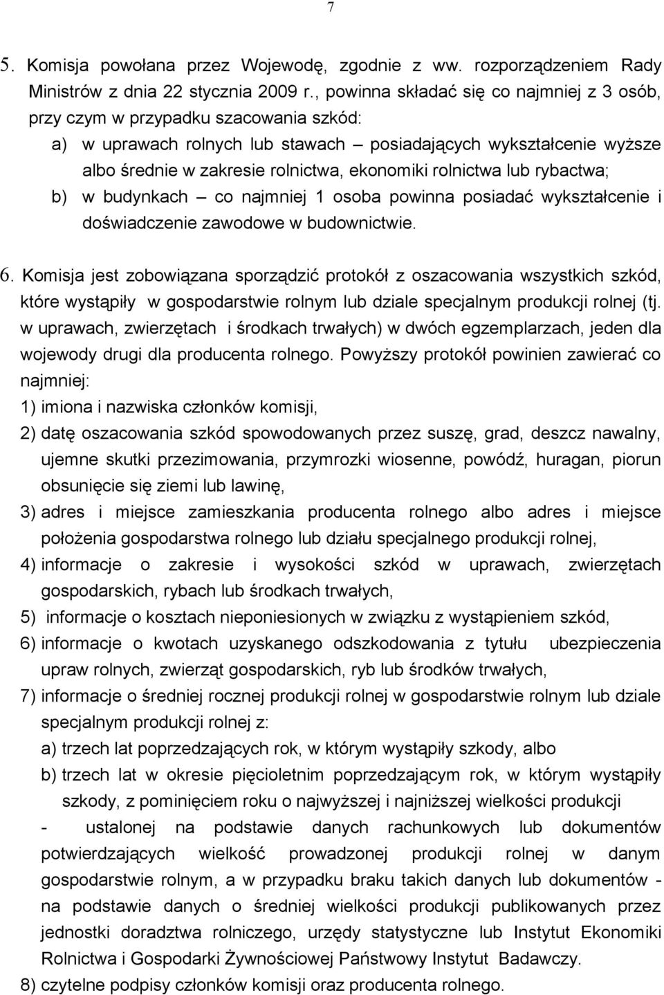 rolnictwa lub rybactwa; b) w budynkach co najmniej 1 osoba powinna posiadać wykształcenie i doświadczenie zawodowe w budownictwie. 6.