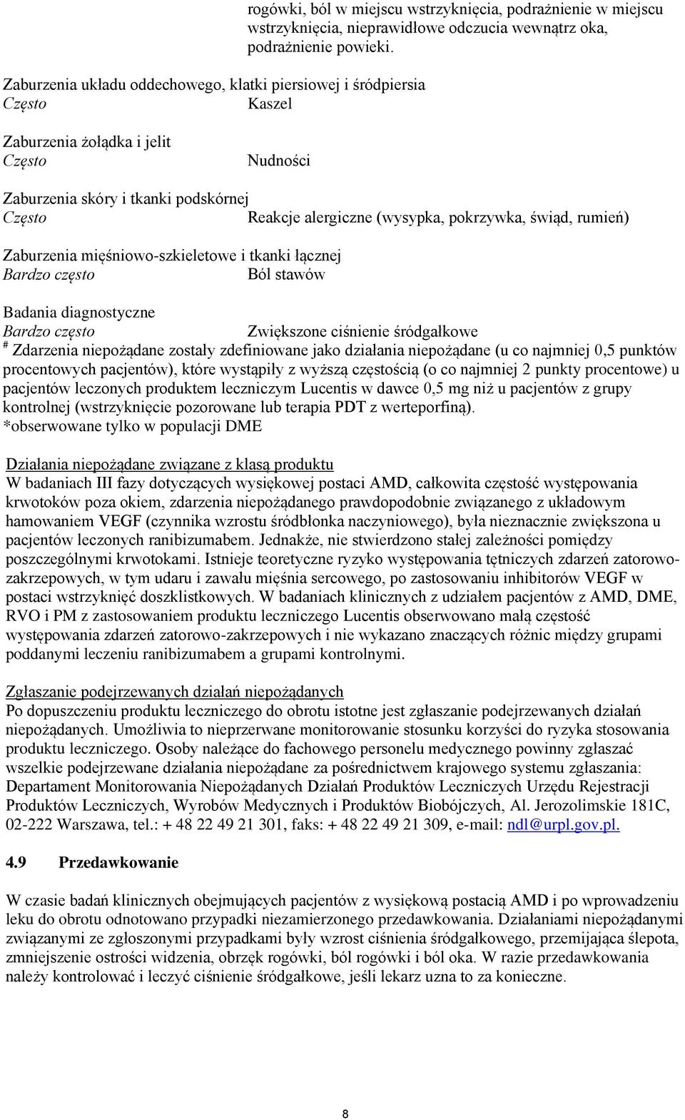 Zaburzenia żołądka i jelit Często Nudności Zaburzenia skóry i tkanki podskórnej Często Reakcje alergiczne (wysypka, pokrzywka, świąd, rumień) Zaburzenia mięśniowo-szkieletowe i tkanki łącznej Bardzo