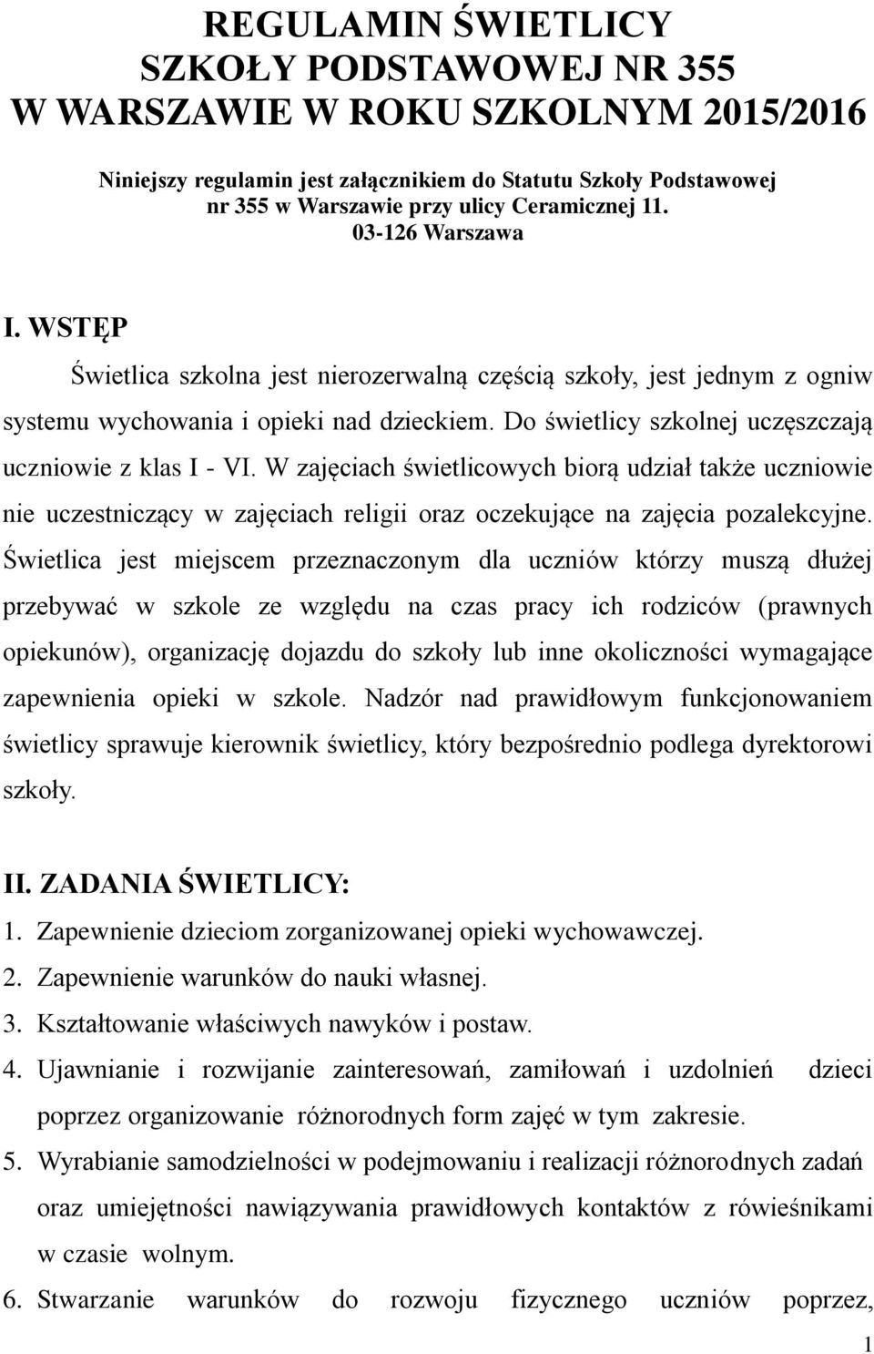 W zajęciach świetlicowych biorą udział także uczniowie nie uczestniczący w zajęciach religii oraz oczekujące na zajęcia pozalekcyjne.