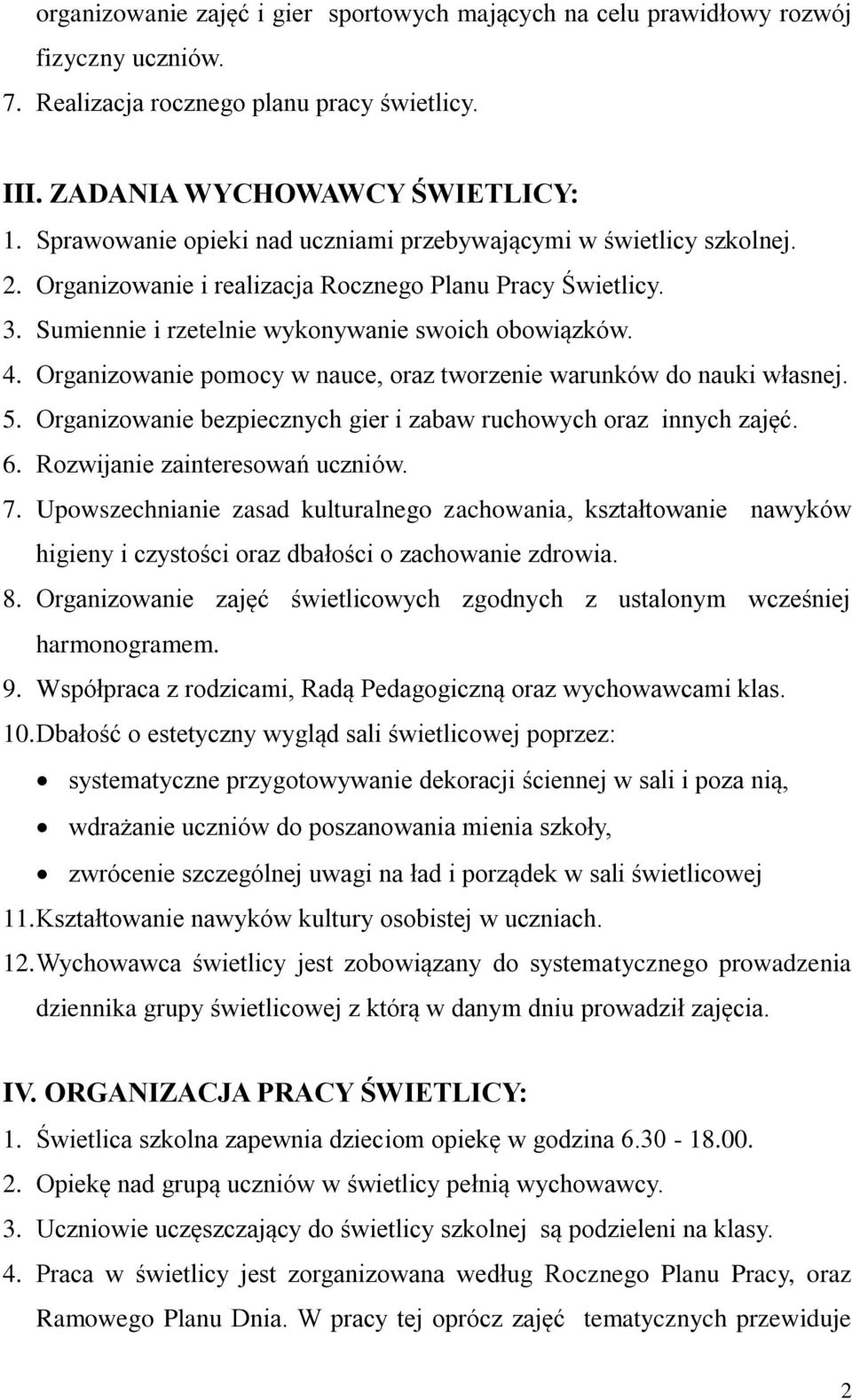 Organizowanie pomocy w nauce, oraz tworzenie warunków do nauki własnej. 5. Organizowanie bezpiecznych gier i zabaw ruchowych oraz innych zajęć. 6. Rozwijanie zainteresowań uczniów. 7.