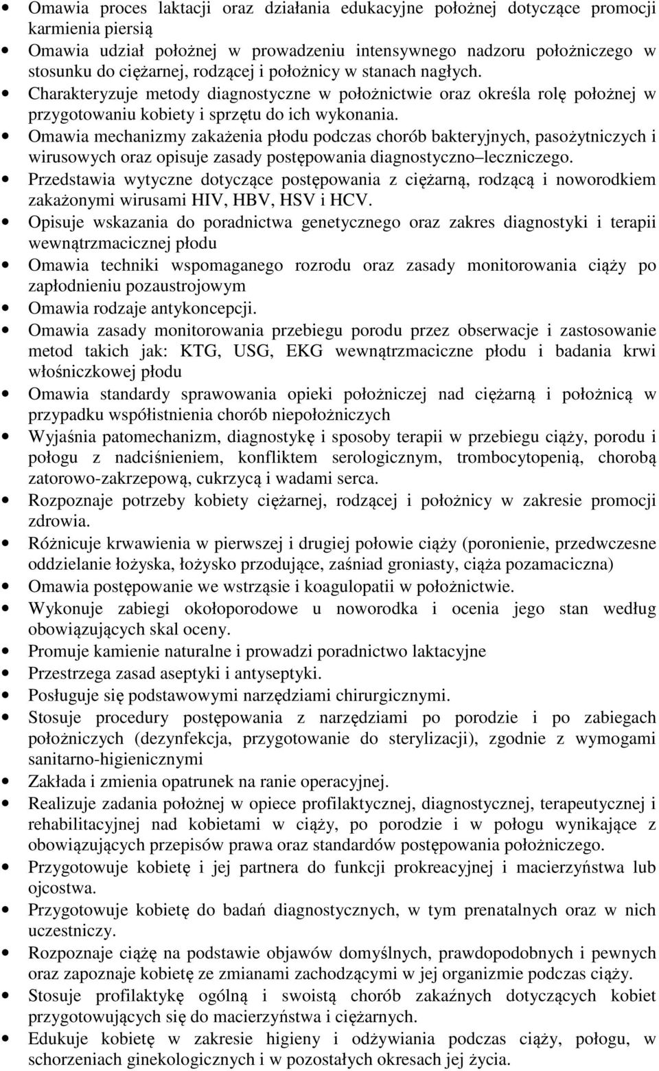 Omawia mechanizmy zakażenia płodu podczas chorób bakteryjnych, pasożytniczych i wirusowych oraz opisuje zasady postępowania diagnostyczno leczniczego.