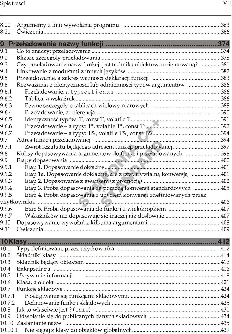 6 Rozwa ania o identycznoœci lub odmiennoœci typów argumentów...386 9.6.1 Prze³adowanie, a typedef i enum...386 9.6.2 Tablica, a wskaÿnik...386 9.6.3 Pewne szczegó³y o tablicach wielowymiarowych.