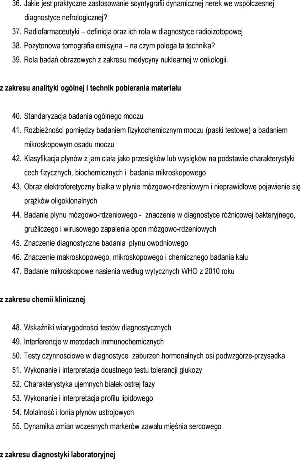 Standaryzacja badania ogólnego moczu 41. RozbieŜności pomiędzy badaniem fizykochemicznym moczu (paski testowe) a badaniem mikroskopowym osadu moczu 42.